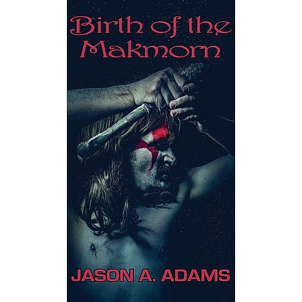 Birth of the Makmorn, Jason A. Adams