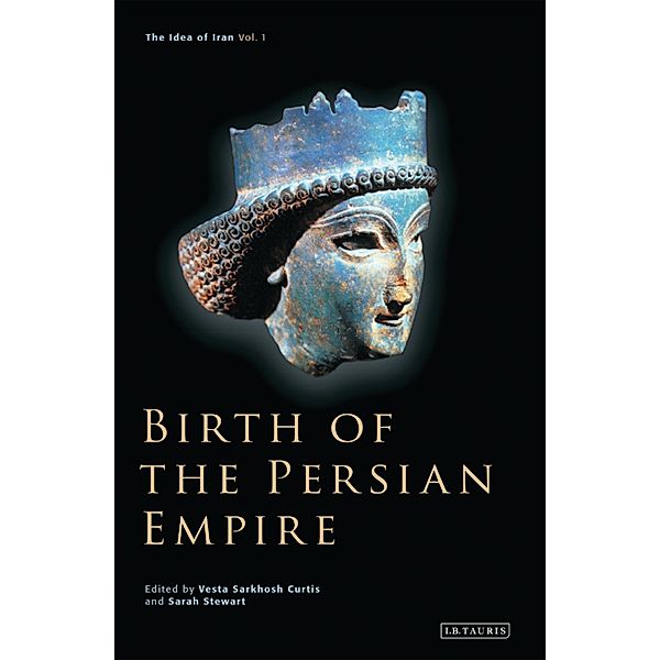 Birth of the Persian Empire, Vesta Sarkhosh Curtis, Sarah Stewart