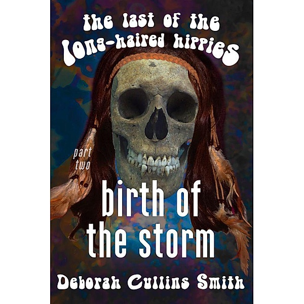 Birth of the Storm (Last of the Long-Haired Hippies, #2) / Last of the Long-Haired Hippies, Deborah Cullins Smith