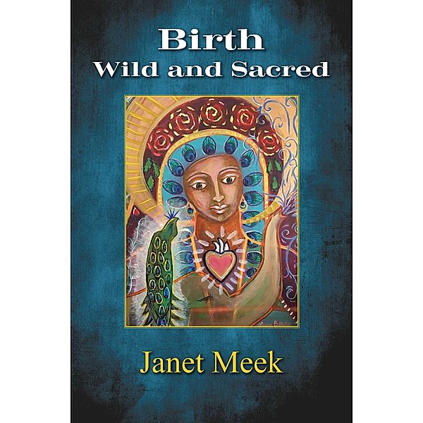 Birth Wild and Sacred, Janet Meek