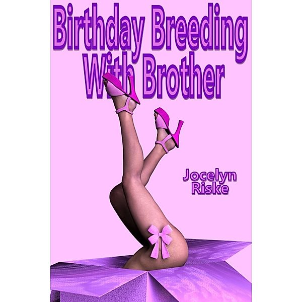 Birthday Breeding With Brother, Jocelyn Riske