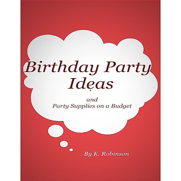 Birthday Party Ideas and Party Supplies on a Budget, K Robinson