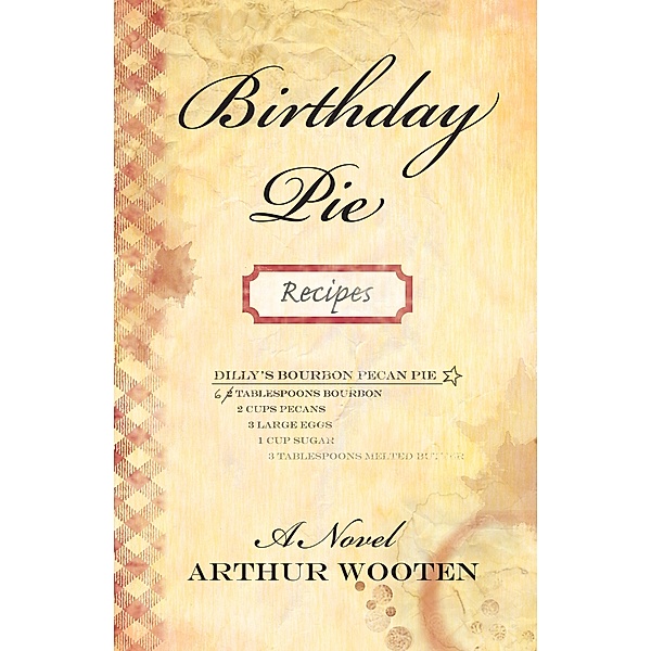 Birthday Pie: A Novel / Arthur Wooten, Arthur Wooten