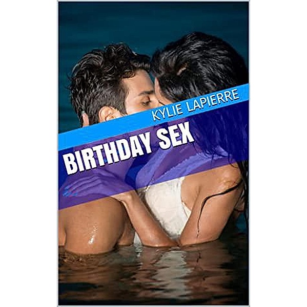 Birthday Sex, Kylie Lapierre