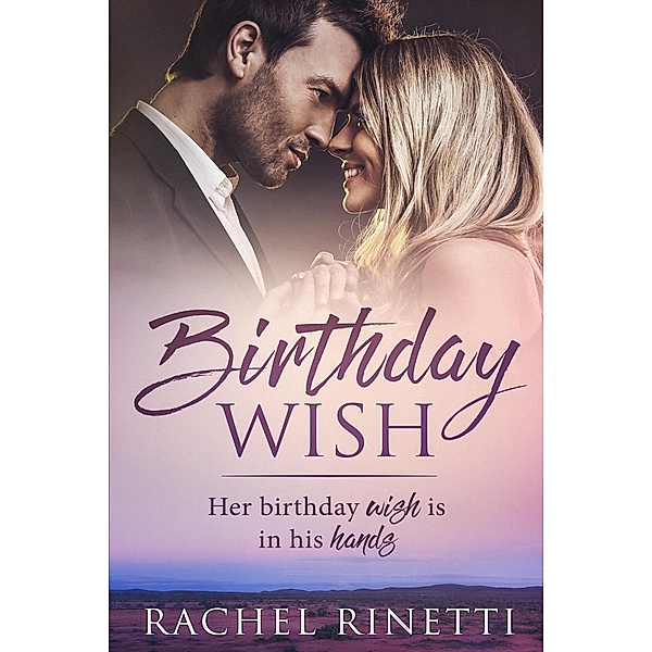 Birthday Wish (The Birthday Romance Series, #3) / The Birthday Romance Series, Rachel Rinetti
