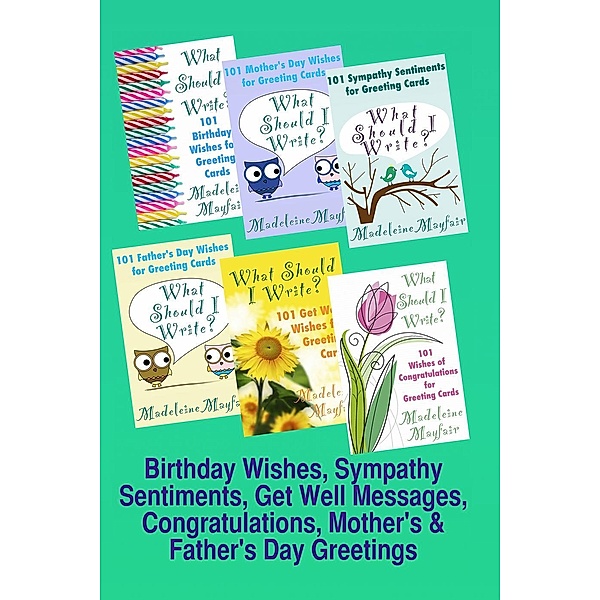 Birthday Wishes, Sympathy Sentiments, Get Well Messages, Congratulations, Mother's and Father's Day Greetings (What Should I Write On This Card?), Madeleine Mayfair
