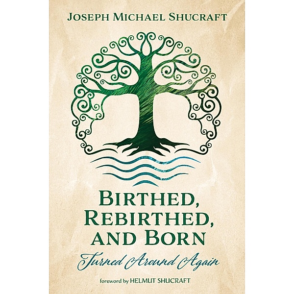 Birthed, Rebirthed, and Born: Turned Around Again, Joseph Michael Shucraft