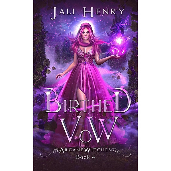 Birthed Vow (Arcane Witches, #4) / Arcane Witches, Jali Henry