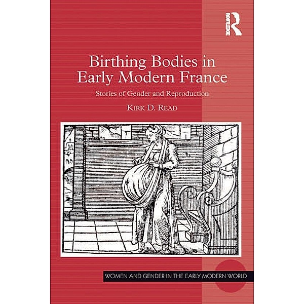 Birthing Bodies in Early Modern France, Kirk D. Read