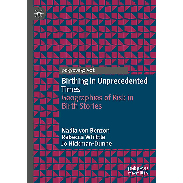 Birthing in Unprecedented Times, Nadia Von Benzon, Rebecca Whittle, Jo Hickman-Dunne