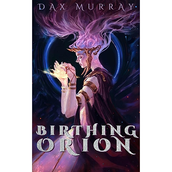 Birthing Orion, Dax Murray