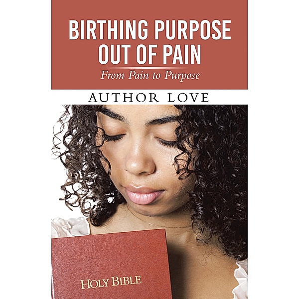 Birthing Purpose Out of Pain, Author Love