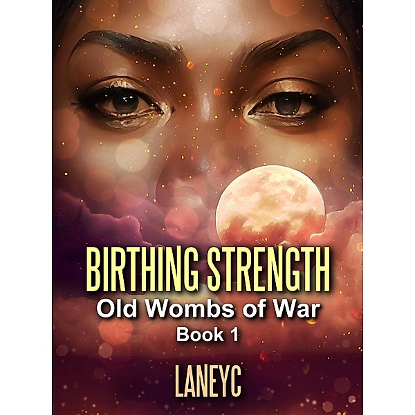 Birthing Strength (1, #1) / 1, Laneyc