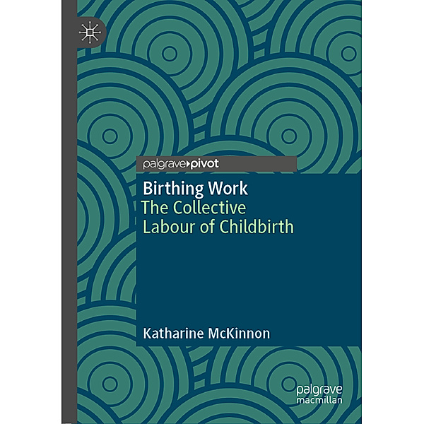Birthing Work, Katharine McKinnon