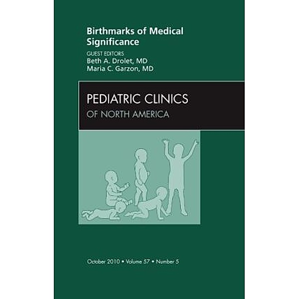 Birthmarks of Medical Significance, An Issue of Pediatric Clinics, Beth A. Drolet, Maria C. Garzon