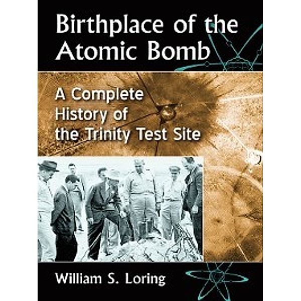 Birthplace of the Atomic Bomb, William S. Loring