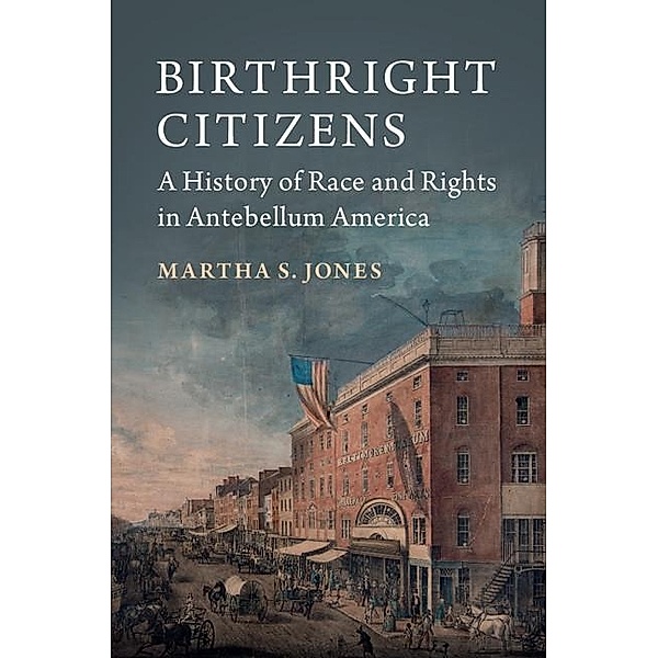 Birthright Citizens / Studies in Legal History, Martha S. Jones