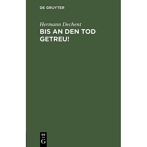 Bis an den Tod getreu!, Hermann Dechent