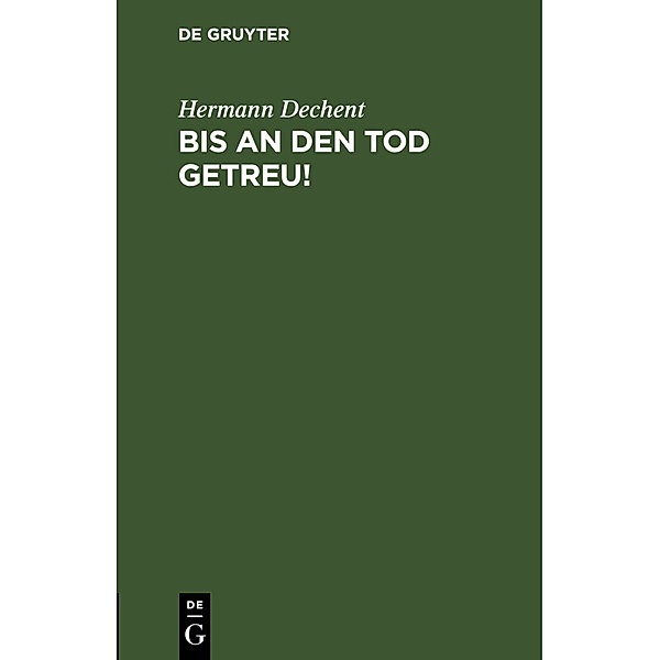 Bis an den Tod getreu!, Hermann Dechent