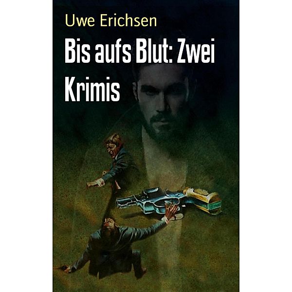 Bis aufs Blut: Zwei Krimis, Uwe Erichsen