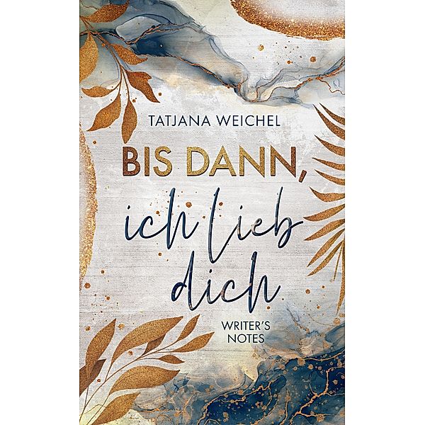 Bis dann, ich lieb dich / Writer's Notes Bd.1, Tatjana Weichel