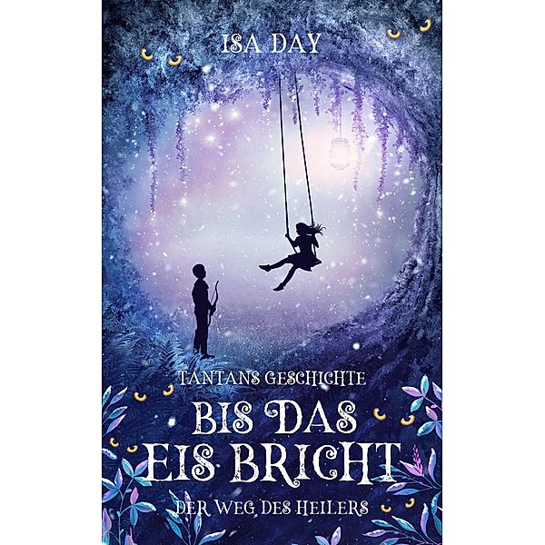 Bis das Eis bricht: Tantans Geschichte - Der Weg des Heilers - Band 3 / Der Weg des Heilers Bd.3, Isa Day