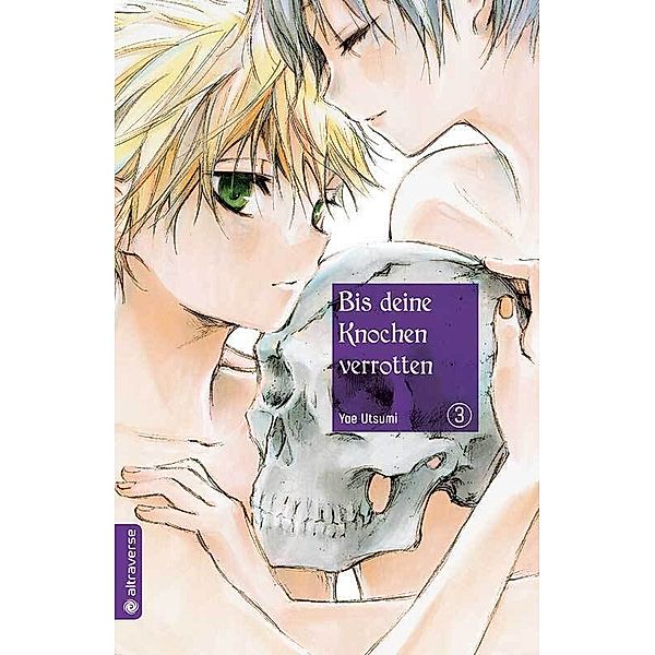 Bis deine Knochen verrotten Bd.3, Yae Utsumi