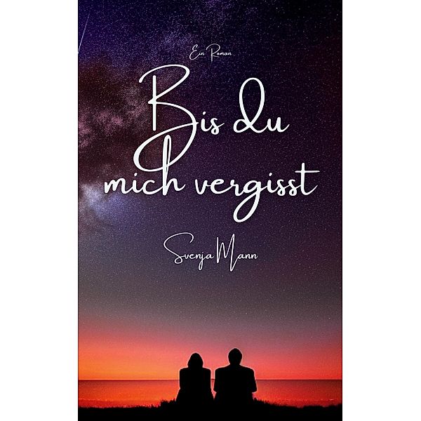 Bis du mich vergisst, Svenja Mann