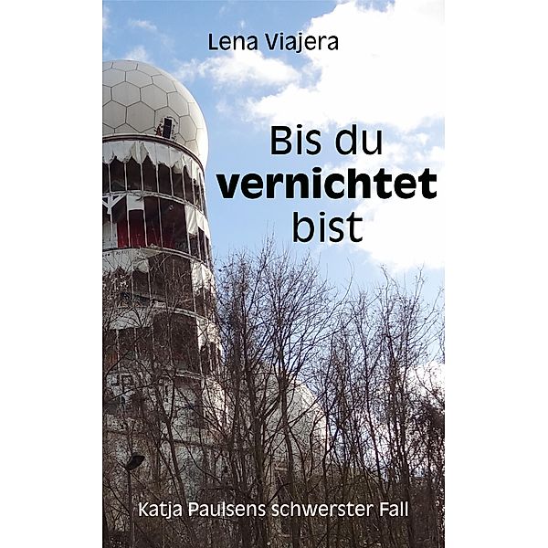 Bis du vernichtet bist / Katja Paulsen ermittelt Bd.1, Lena Viajera