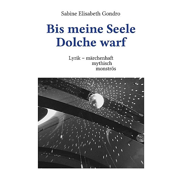 Bis meine Seele Dolche warf, Sabine Elisabeth Gondro