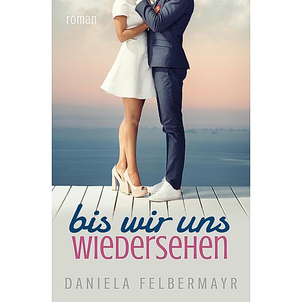 Bis wir uns wiedersehen, Daniela Felbermayr