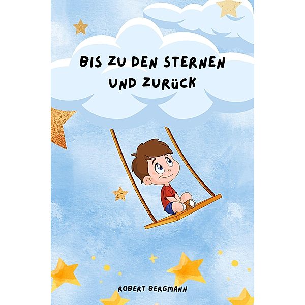 Bis zu den Sternen und zurück, Robert Bergmann