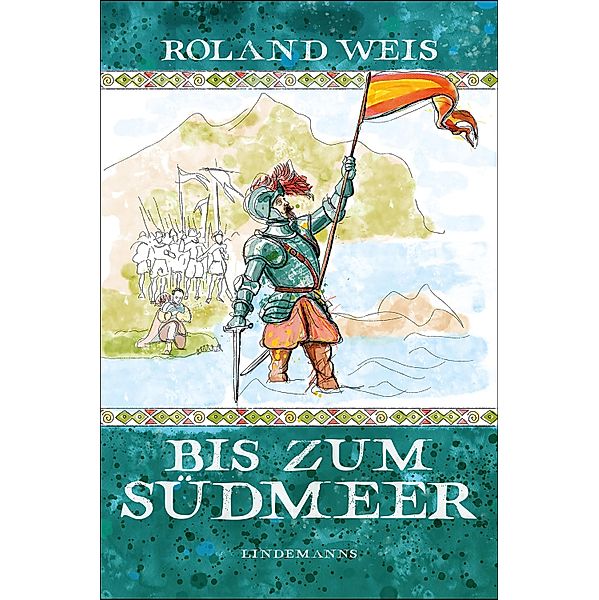 Bis zum Südmeer / Lindemanns Bibliothek Bd.405, Roland Weis