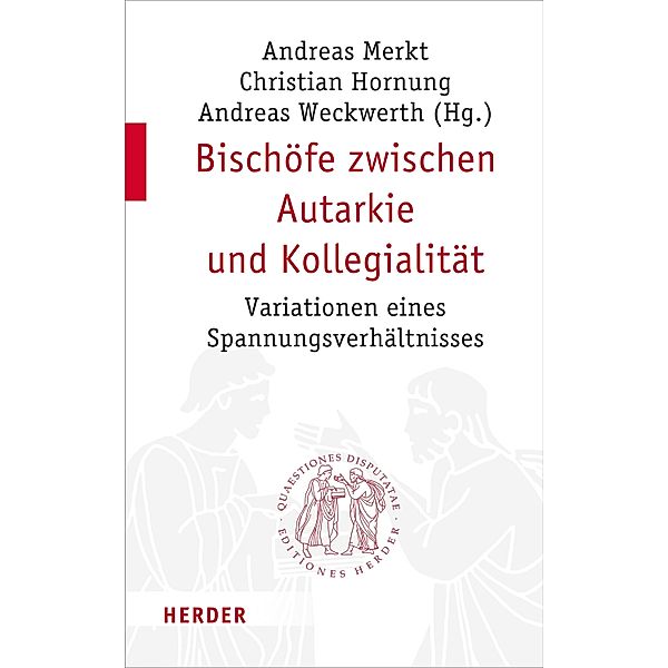 Bischöfe zwischen Autarkie und Kollegialität / Quaestiones disputatae Bd.301