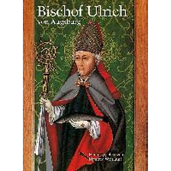 Bischof Ulrich von Augsburg 890-973