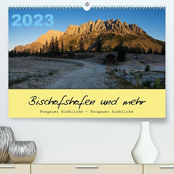 Bischofshofen & mehrAT-Version  (Premium, hochwertiger DIN A2 Wandkalender 2023, Kunstdruck in Hochglanz), Martin Radner