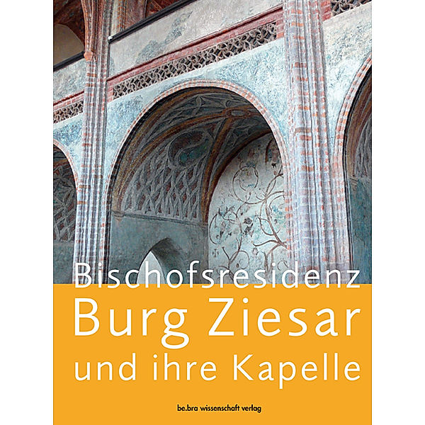 Bischofsresidenz Burg Ziesar und ihre Kapelle