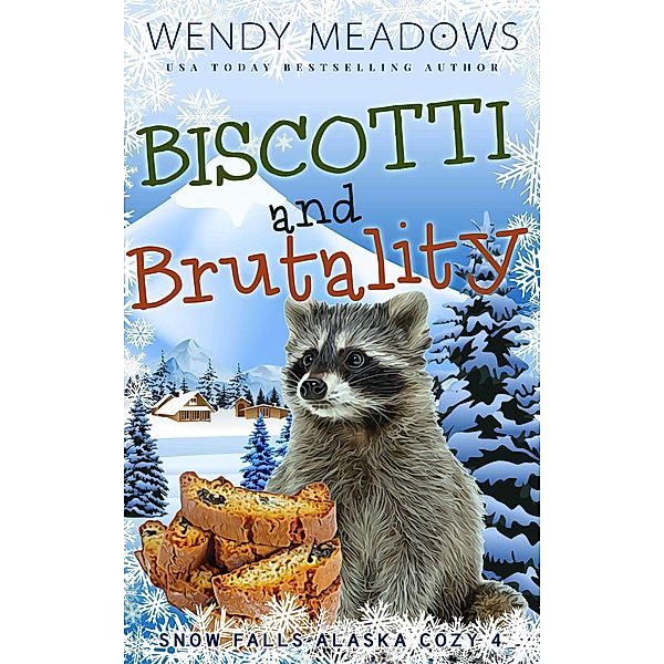 Biscotti and Brutality (Snow Falls Alaska Cozy, #4) / Snow Falls Alaska Cozy, Wendy Meadows