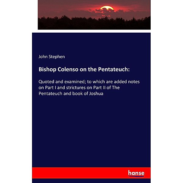 Bishop Colenso on the Pentateuch:, John Stephen