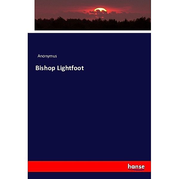 Bishop Lightfoot, Anonym