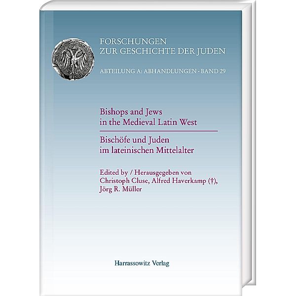 Bishops and Jews in the Medieval Latin West. Bischöfe und Juden im lateinischen Mittelalter / Forschungen zur Geschichte der Juden / Abteilung A: Abhandlungen Bd.29, Christoph Cluse, Jörg Müller