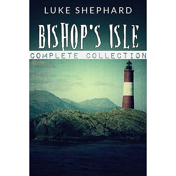 Bishop's Isle: Bishop's Isle: The Complete Collection, Luke Shephard