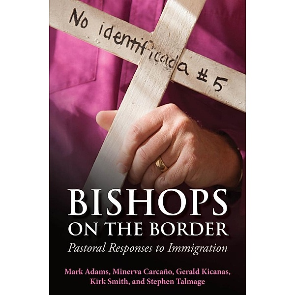 Bishops on the Border, Steven Talmage, Kirk Smith, Minerva Carcano, Mark Adams, Gerald Kicanas