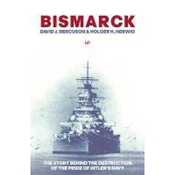 Bismarck, David J Bercuson, Holger H Herwig