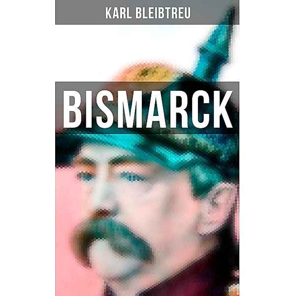 Bismarck, Karl Bleibtreu