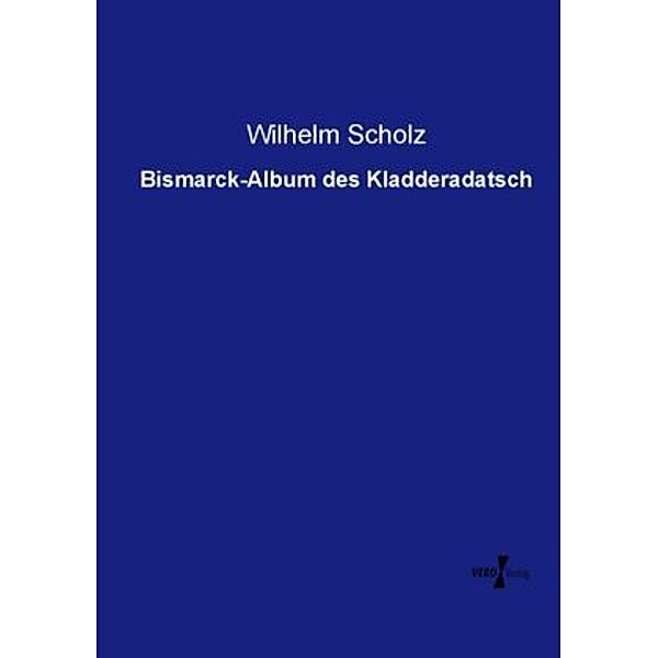 Bismarck-Album des Kladderadatsch, Wilhelm Scholz