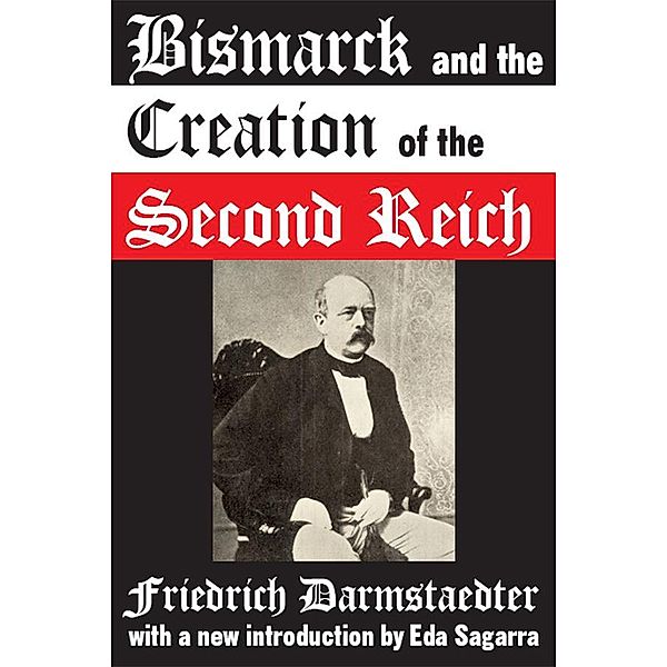 Bismarck and the Creation of the Second Reich, Friedrich Darmstaedter