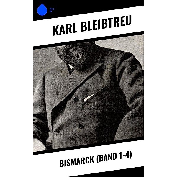 Bismarck (Band 1-4), Karl Bleibtreu