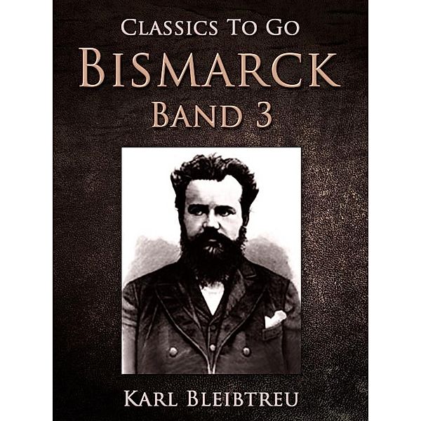 Bismarck - Ein Weltroman Band 3, Karl Bleibtreu