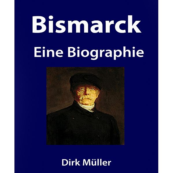 Bismarck. Eine Biographie., Dirk Müller